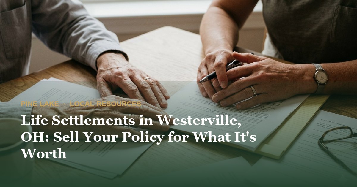 Life Settlements in Westerville, OH: Sell Your Policy for What It's Worth