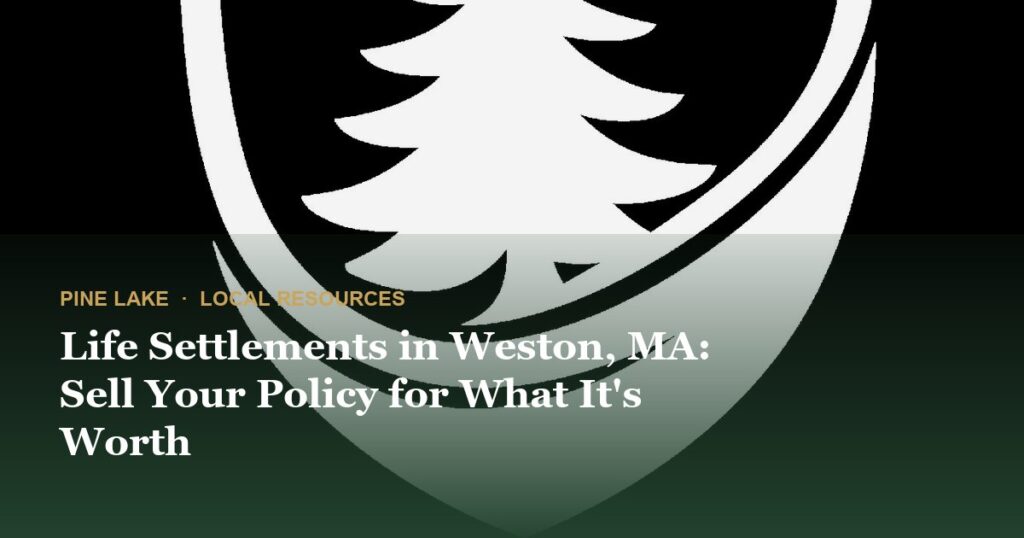 Life Settlements in Weston, MA: Sell Your Policy for What It’s Worth