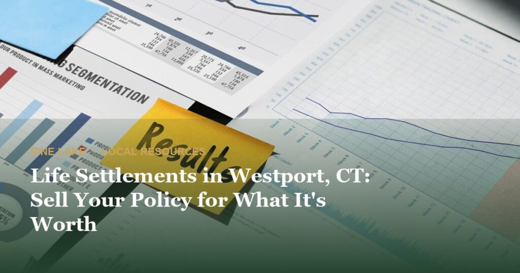 Life Settlements in Westport, CT: Sell Your Policy for What It’s Worth