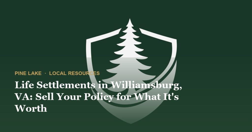 Life Settlements in Williamsburg, VA: Sell Your Policy for What It's Worth