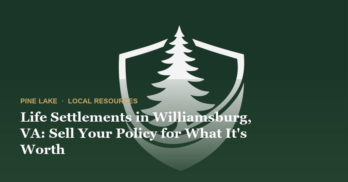 Life Settlements in Williamsburg, VA: Sell Your Policy for What It's Worth