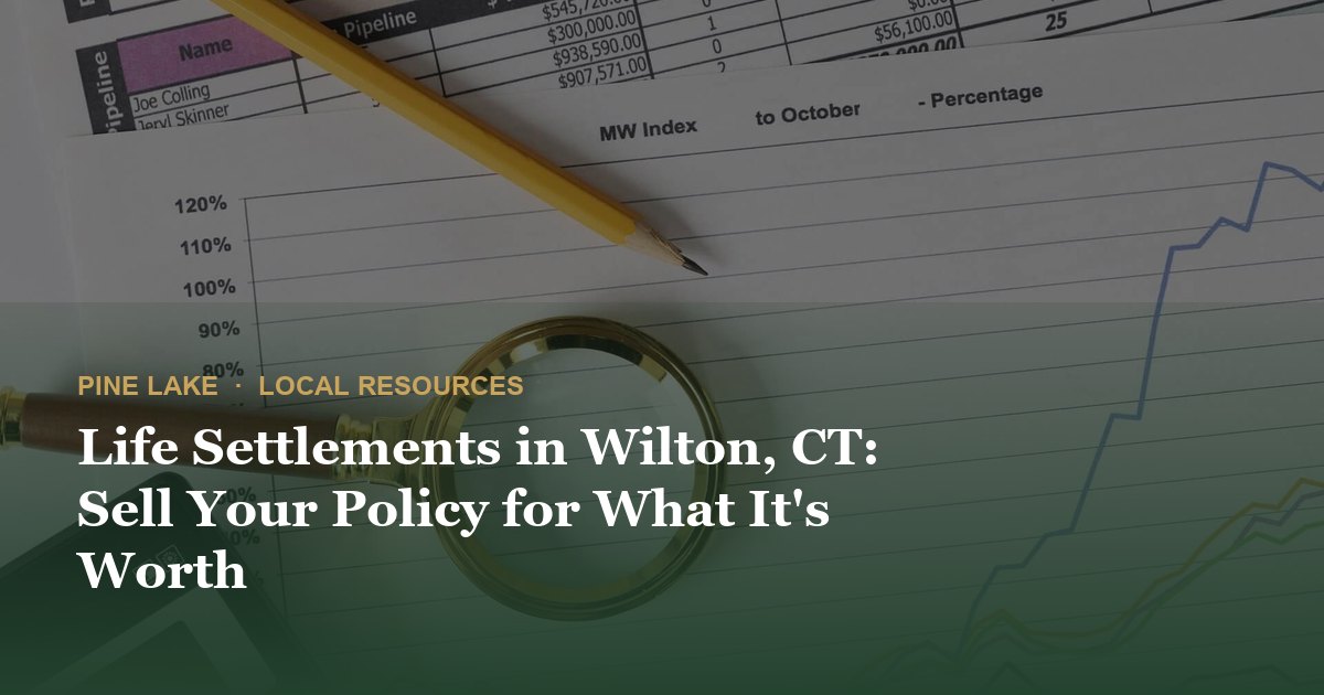 Life Settlements in Wilton, CT: Sell Your Policy for What It's Worth