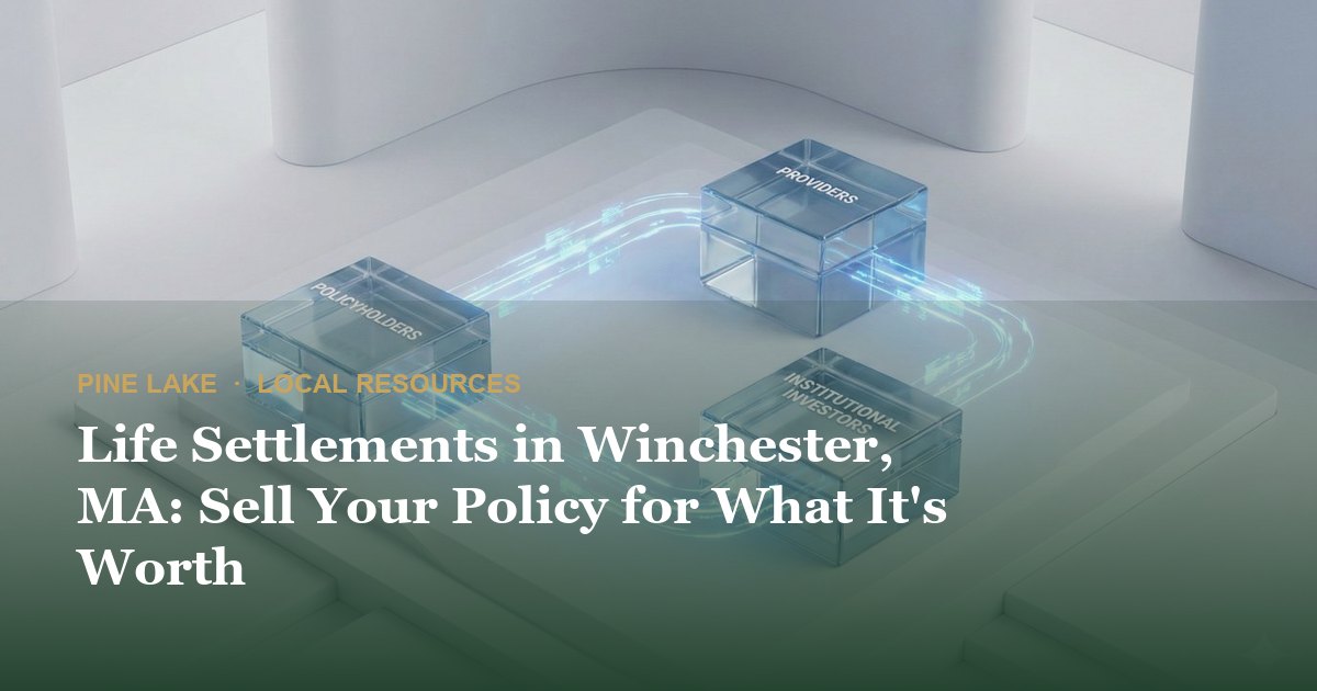 Life Settlements in Winchester, MA: Sell Your Policy for What It's Worth