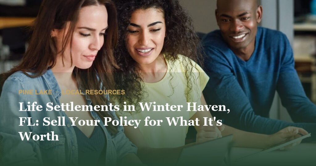 Life Settlements in Winter Haven, FL: Sell Your Policy for What It’s Worth