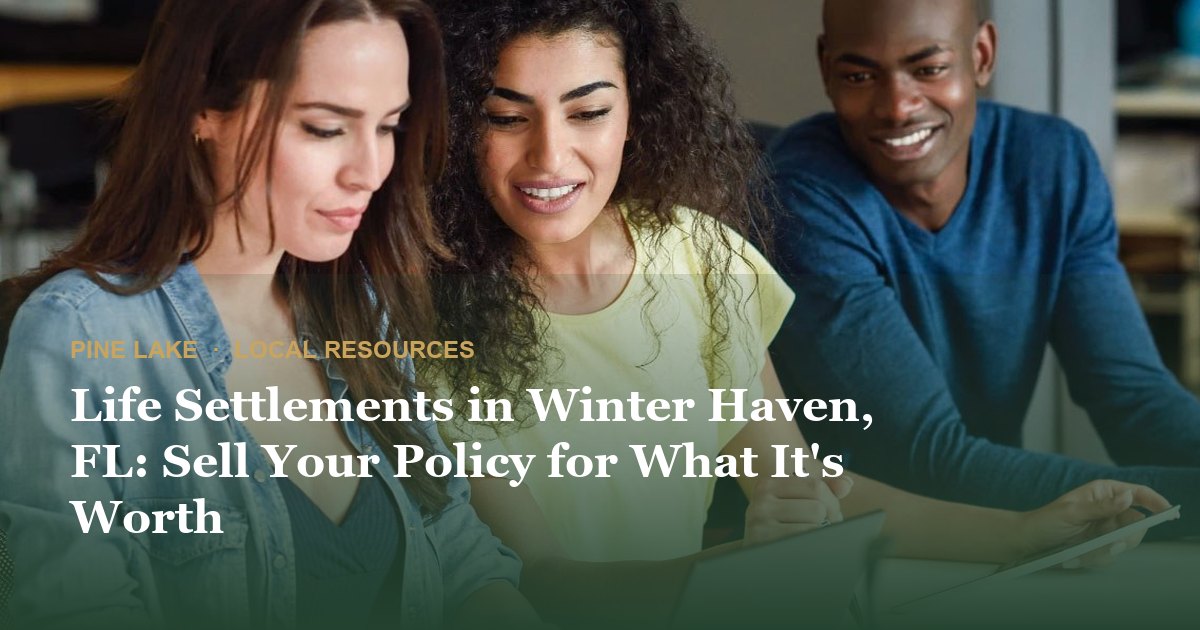 Life Settlements in Winter Haven, FL: Sell Your Policy for What It's Worth
