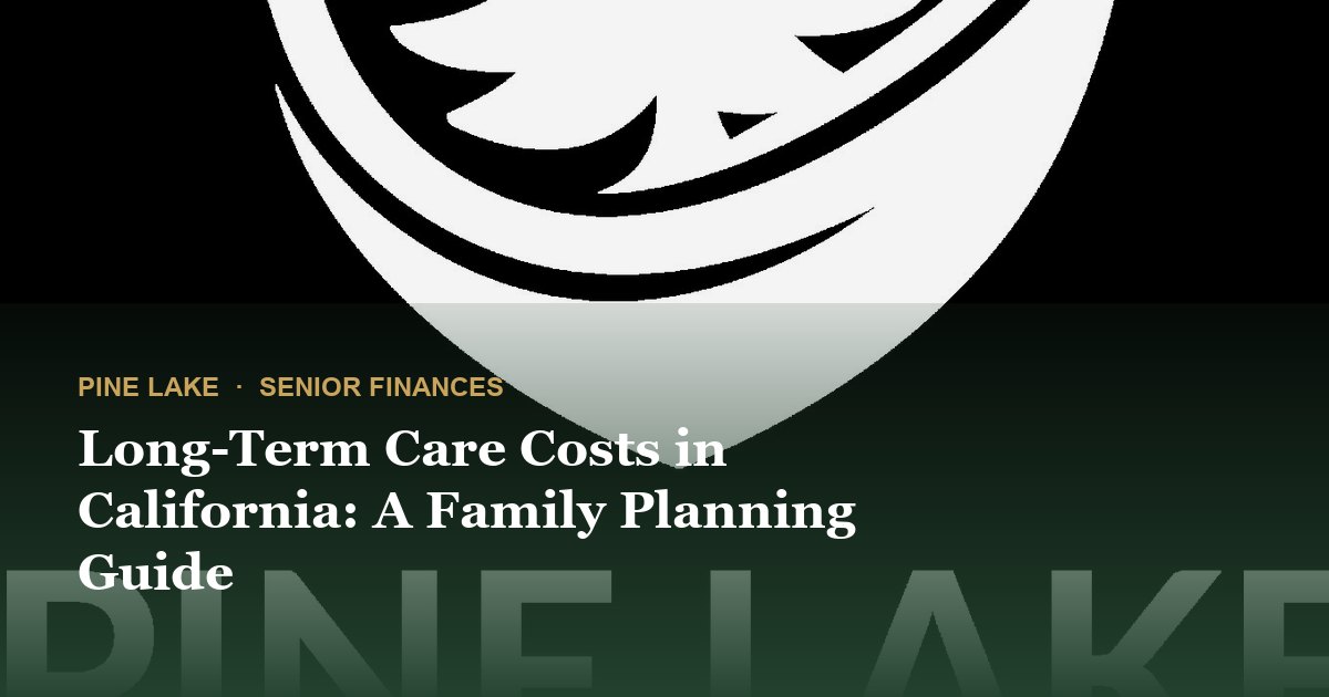 Long-Term Care Costs in California: A Family Planning Guide