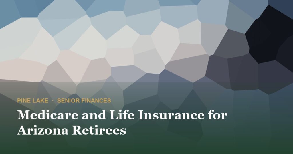 Medicare and Life Insurance for Arizona Retirees