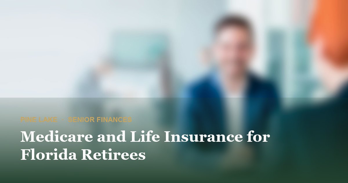 Medicare and Life Insurance for Florida Retirees