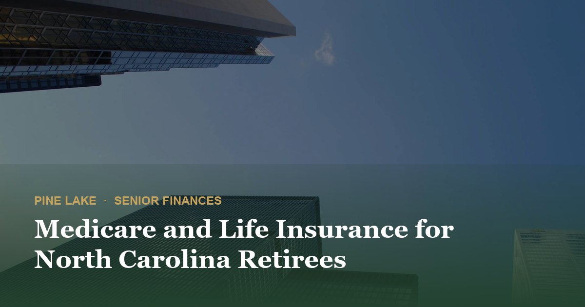 Medicare and Life Insurance for North Carolina Retirees