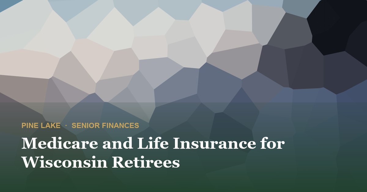 Medicare and Life Insurance for Wisconsin Retirees