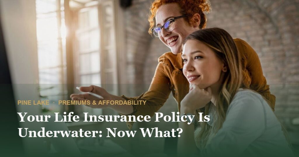 Your Life Insurance Policy Is Underwater: Now What?