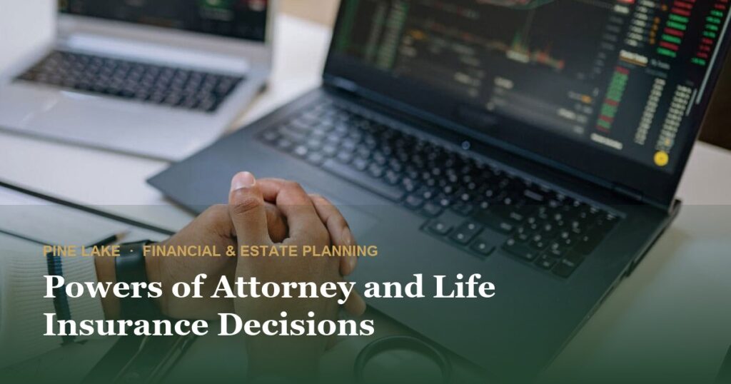 Powers of Attorney and Life Insurance Decisions
