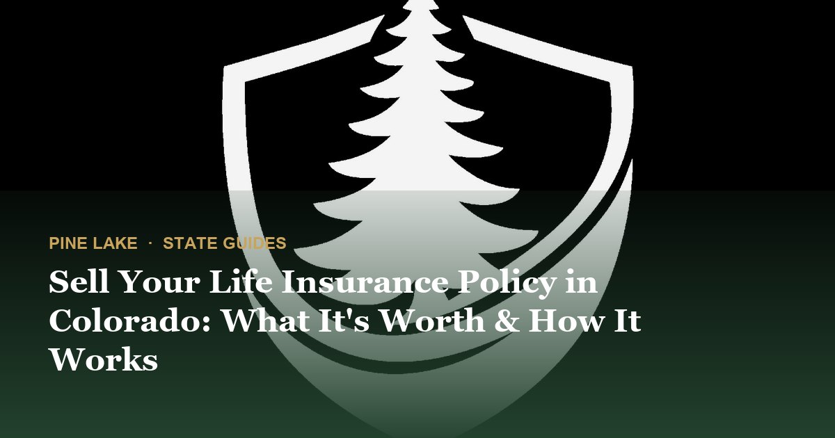 Sell Your Life Insurance Policy in Colorado: What It's Worth & How It Works