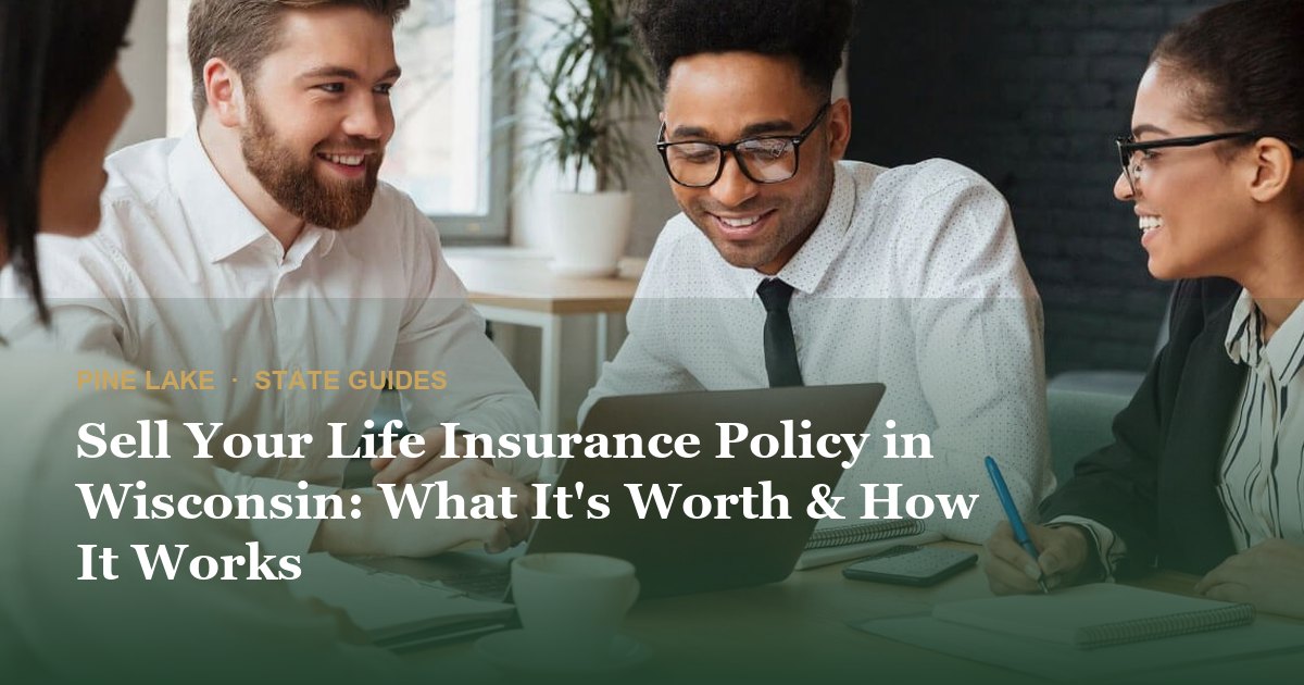Sell Your Life Insurance Policy in Wisconsin: What It's Worth & How It Works