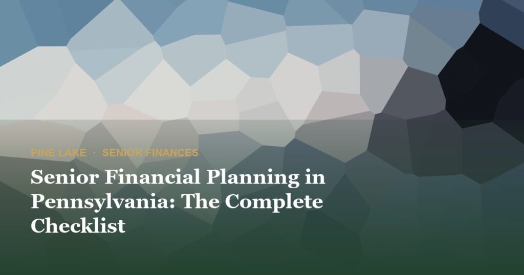 Senior Financial Planning in Pennsylvania: The Complete Checklist