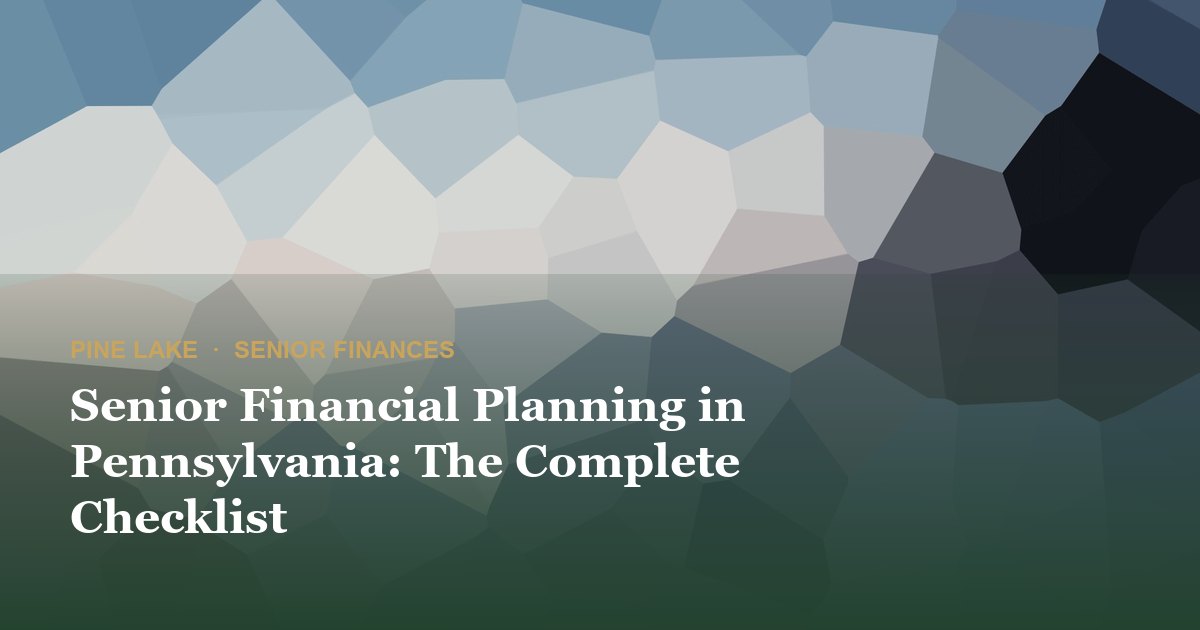 Senior Financial Planning in Pennsylvania: The Complete Checklist