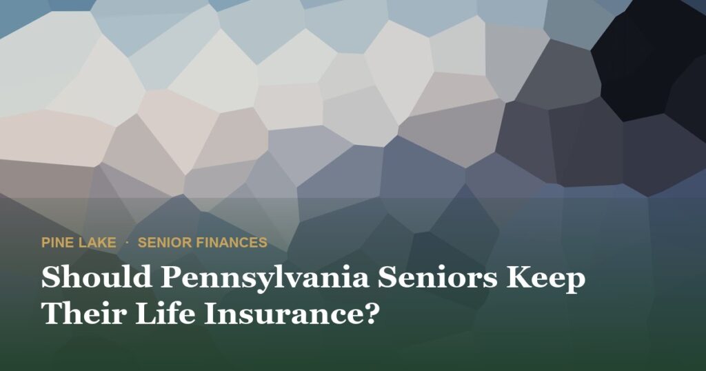 Should Pennsylvania Seniors Keep Their Life Insurance?