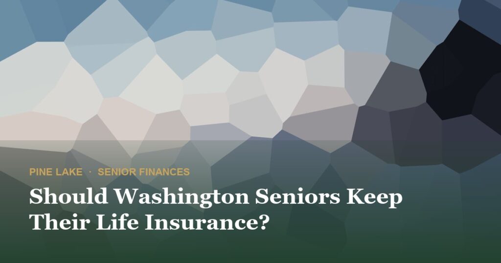 Should Washington Seniors Keep Their Life Insurance?