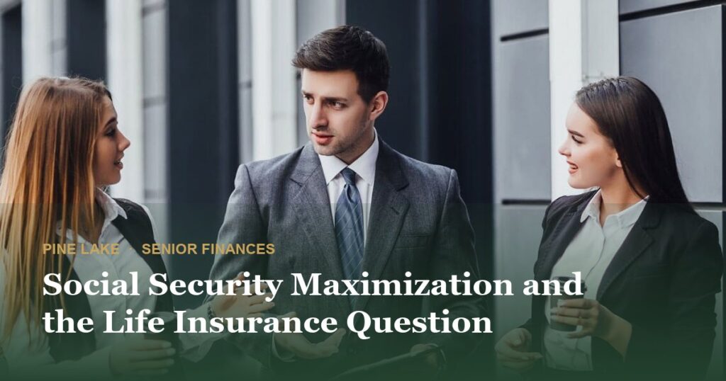 Social Security Maximization and the Life Insurance Question