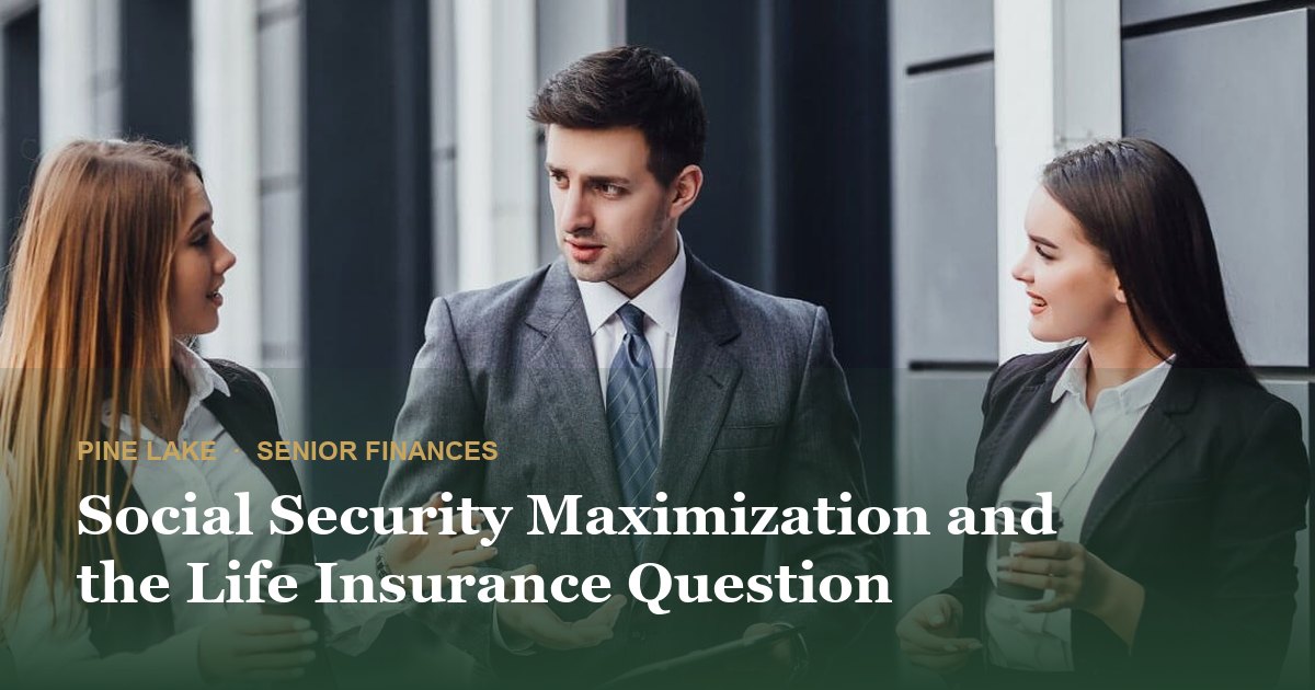 Social Security Maximization and the Life Insurance Question