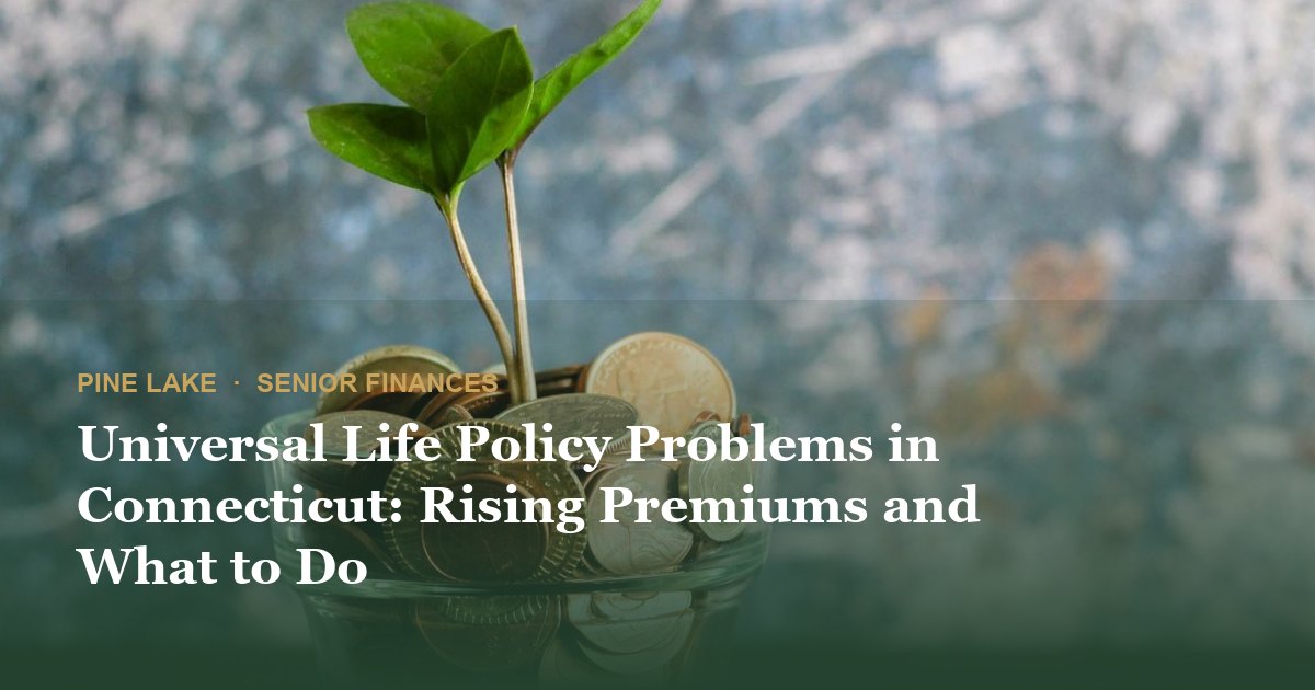Universal Life Policy Problems in Connecticut: Rising Premiums and What to Do