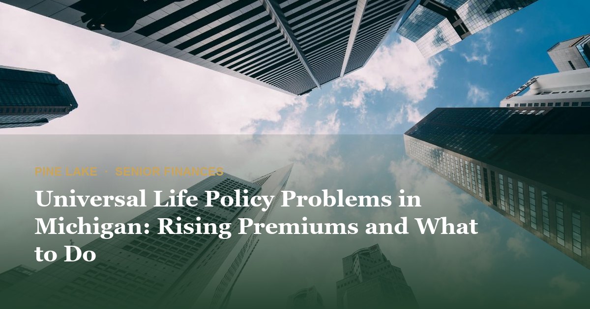 Universal Life Policy Problems in Michigan: Rising Premiums and What to Do