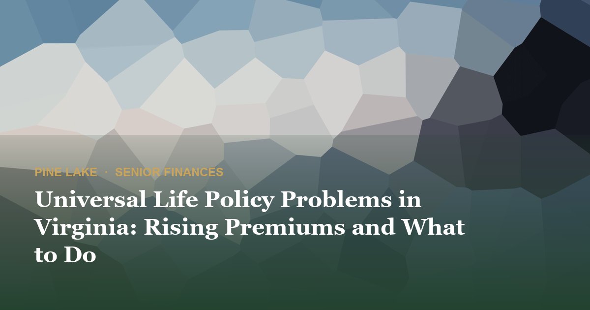 Universal Life Policy Problems in Virginia: Rising Premiums and What to Do
