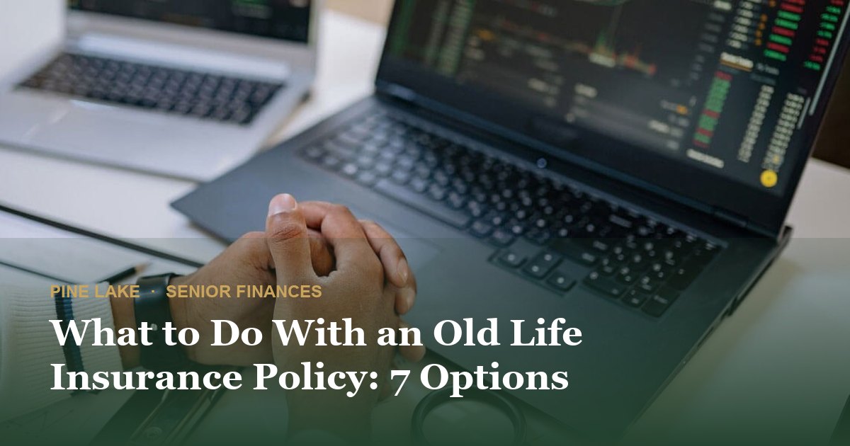 What to Do With an Old Life Insurance Policy: 7 Options